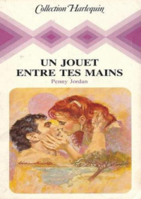 . — Un jouet entre tes mains