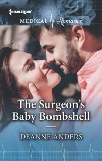 Deanne Anders — The Surgeon's Baby Bombshell: The perfect read for Mother's Day!