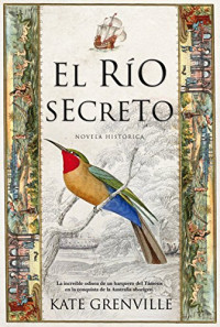 Kate Grenville — El río secreto