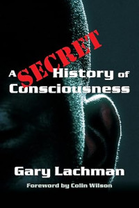 Gary Lachman — A Secret History of Consciousness
