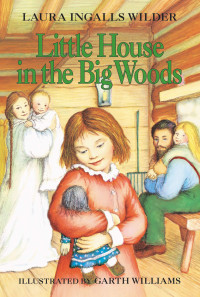 Laura Ingalls Wilder — Little House in the Big Woods