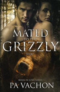 Vachon P A — Mated to the Grizzly