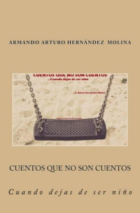 Armando Arturo Hernández Molina — Cuentos que no son cuentos… Cuando dejas de ser niño