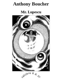 Boucher Anthony — Mr. Lupescu