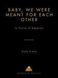 Simon Scott — Baby, We Were Meant for Each Other: In Praise of Adoption