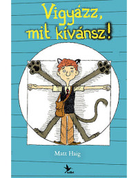 Matt Haig — Vigyázz, mit kívánsz!