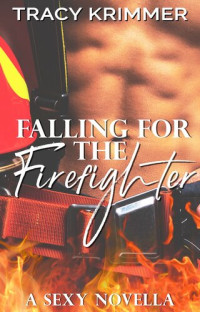Tracy Krimmer — Falling for the Firefighter: A sexy novella