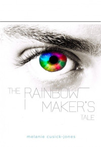 Cusick-Jones, Mel — The Rainbow Maker's Tale