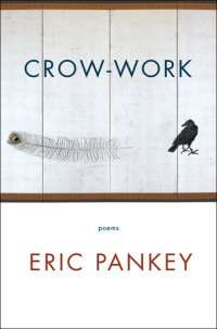 Eric Pankey — Crow-Work: Poems