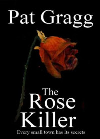 Gragg Patricia — The Rose Killer