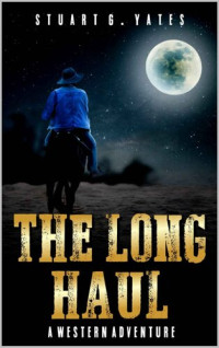 Stuart G. Yates — The Long Haul: A Western Adventure (A Sean Prentis Western Book 2)