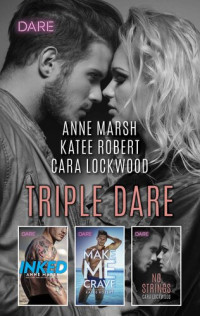 Anne Marsh, Katee Robert, Cara Lockwood — Triple Dare: A Sexy Romance Collection