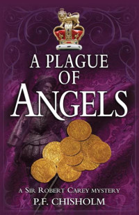 Chisholm, P F — A Plague of Angels : A Sir Robert Carey Mystery