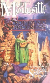 L. E. Modesitt Jr. — The Soprano Sorceress - Spellsong Cycle, Book 1