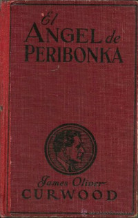  James Oliver Curwood — El ángel de Peribonka