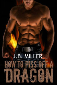 Miller, J B — How To Piss Off A Dragon: Book One