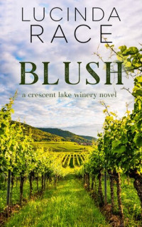 Lucinda Race — Blush, Book 3 the Crescent Lake Winery