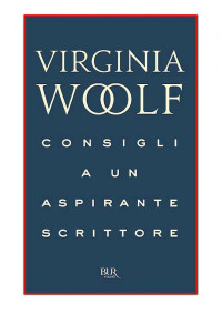 Virginia Woolf — Consigli a un aspirante scrittore