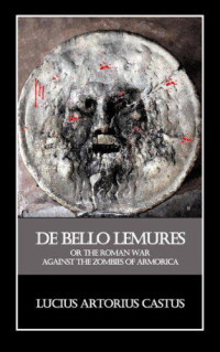 Brookside Thomas — De Bello Lemures, Or the Roman War Against the Zombies of Armorica