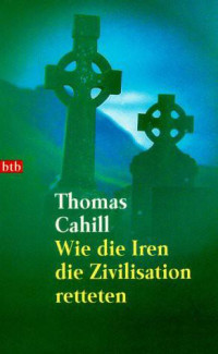 Cahill, Thomas — Wie die Iren die Zivilisation retteten.