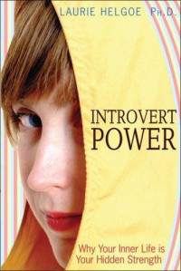 Helgoe Laurie — Introvert Power: Why Your Inner Life Is Your Hidden Strength