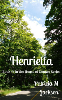 Jackson, Patricia M — Henrietta book 1 in the house of donato series