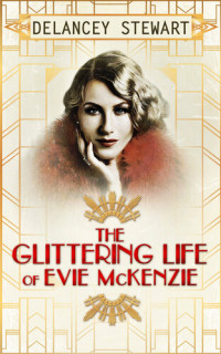 Delancey Stewart — The Glittering Life of Evie McKenzie