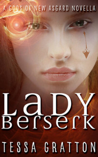 Tessa Gratton — Lady Berserk: A Novella of Dragons, Trickster Gods, and Reality TV