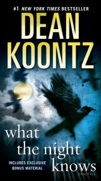 Koontz, Dean — What the Night Knows (with bonus novella Darkness Under the Sun): A Novel