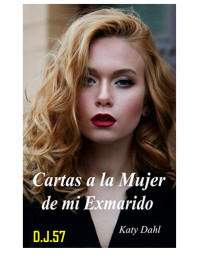 Katy Dahl — Cartas a la Mujer de mi Exmarido