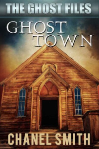 Chanel Smith — Ghost Town (The Ghost Files Book 6)