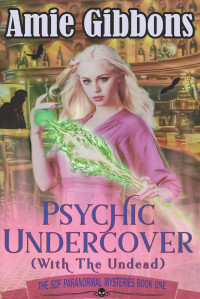 Amie Gibbons — Psychic Undercover (with the Undead) - SDF Paranormal Mysteries, book 1