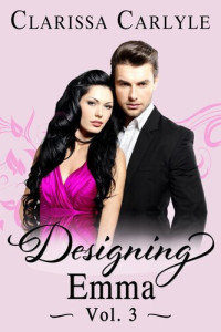 Clarissa Carlyle — Designing Emma (Volume 3): A Friends to Lovers Fashion Romance