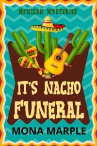 Mona Marple — It's Nacho Funeral (Mexican Mystery 3)