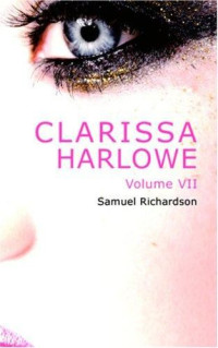 Richardson Samuel — Clarissa Harlowe; or the history of a young lady Volume 7