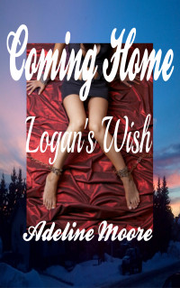 Moore Adeline — Coming Home Logan's Wish Book One