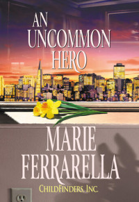 Marie Ferrarella — Childfinders, Inc. 05.0 - An Uncommon Hero