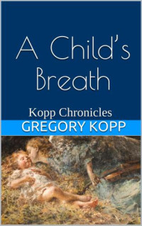 Kopp Gregory — A Child's Breath
