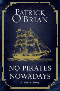 Patrick O'Brian — No Pirates Nowadays