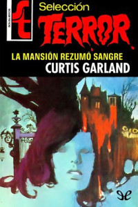 Curtis Garland — La mansión rezumó sangre