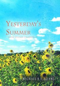 Michael R.E. Adams — Yesterday's Summer: Sound Station Chapbooks, #2