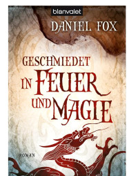 Fox Daniel — Geschmiedet in Feuer und Magie - Fox, D: Geschmiedet in Feuer und Magie - Dragon in Chains