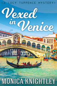 Monica Knightley — Vexed In Venice (Lucy Tuppence #1)