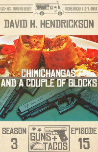 David H. Hendrickson — Chimichangas and a Couple of Glocks