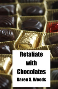 Woods, Karen S — Retaliate With Chocolates