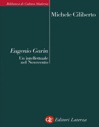 Michele Ciliberto — Eugenio Garin Un intellettuale