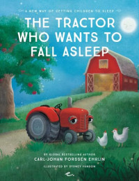 Carl-Johan Forssen Ehrlin; Sydney Hanson; Neil Smith — The Tractor Who Wants to Fall Asleep: A New Way of Getting Children to Fall Asleep