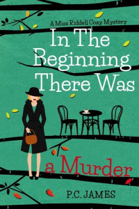P.C. James — In the Beginning, There was a Murder (Miss Riddell Cozy Mysteries Book 1)