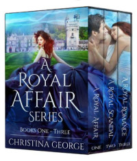 George Christina — A Royal Affair; A Royal Scandal; A Royal Romance