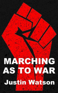 Watson Justin — Marching As to War